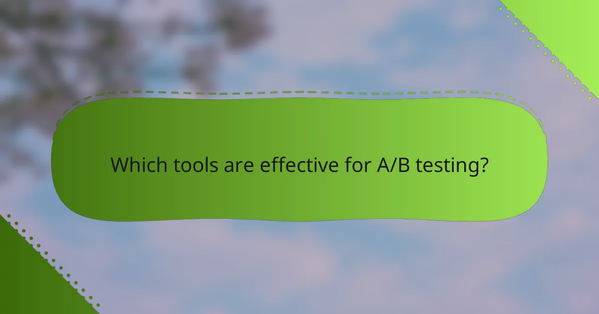 Which tools are effective for A/B testing?