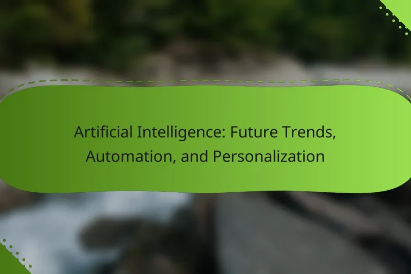 Artificial Intelligence: Future Trends, Automation, and Personalization