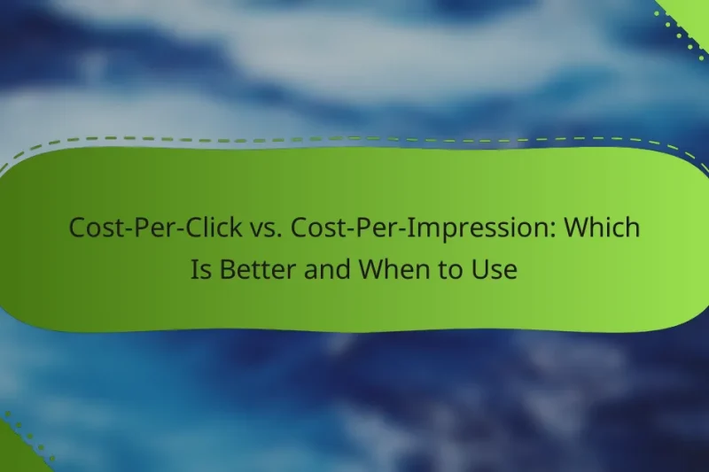 Cost-Per-Click vs. Cost-Per-Impression: Which Is Better and When to Use