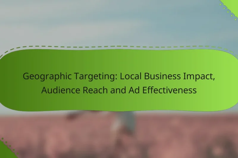 Geographic Targeting: Local Business Impact, Audience Reach and Ad Effectiveness