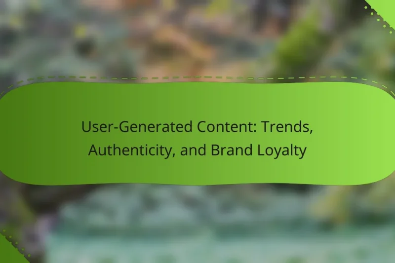 User-Generated Content: Trends, Authenticity, and Brand Loyalty