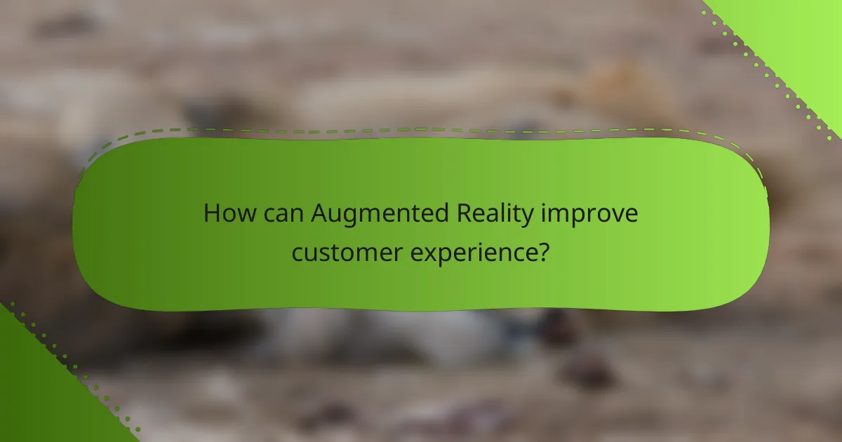 How can Augmented Reality improve customer experience?