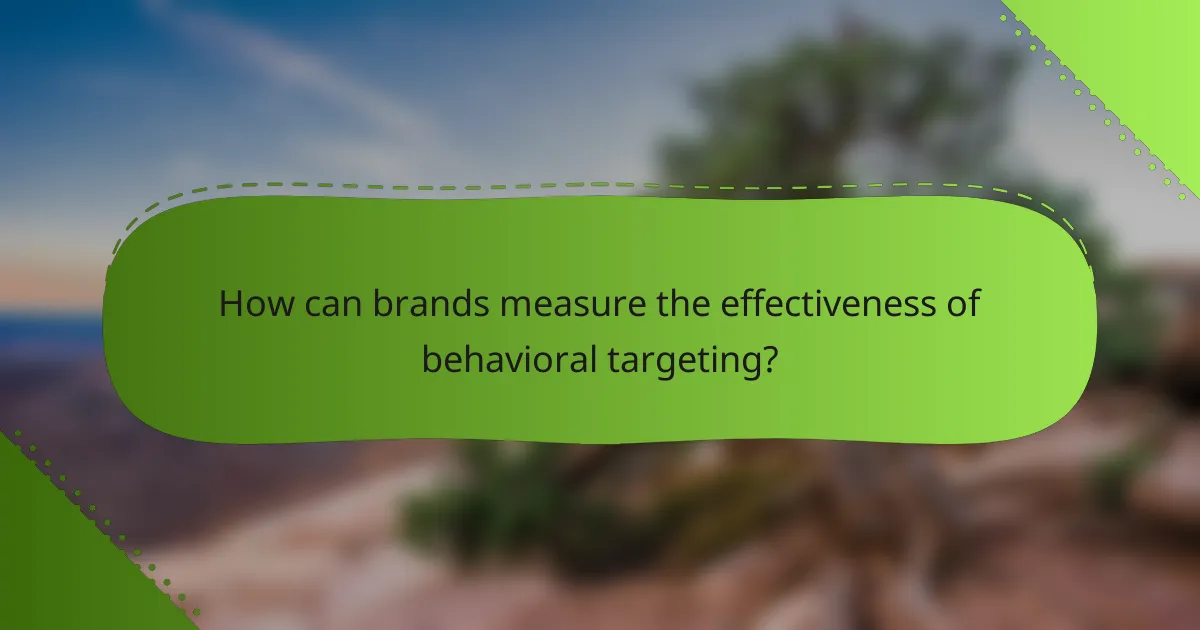How can brands measure the effectiveness of behavioral targeting?