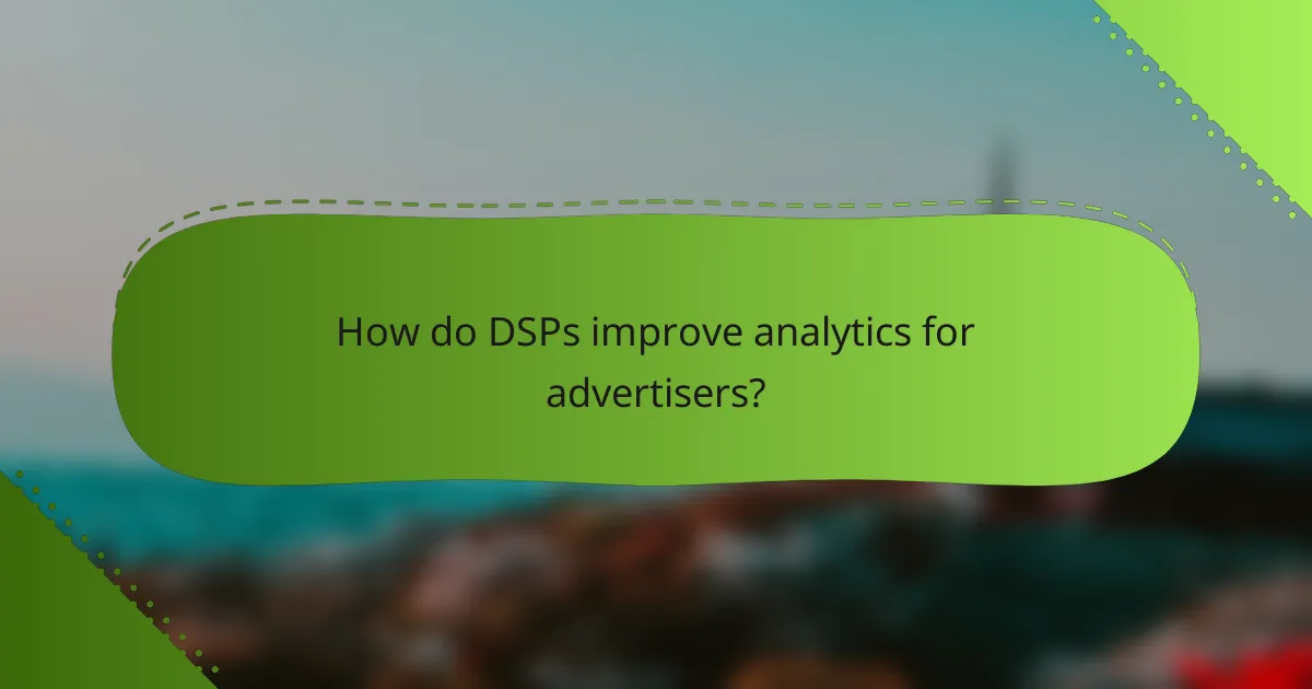 How do DSPs improve analytics for advertisers?