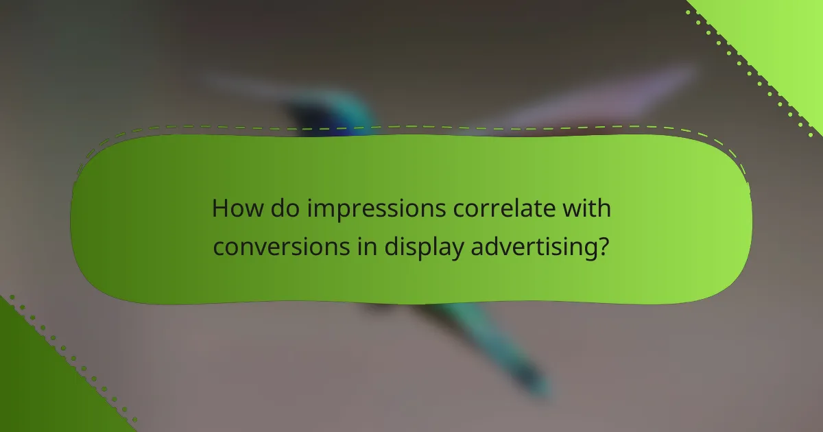 How do impressions correlate with conversions in display advertising?