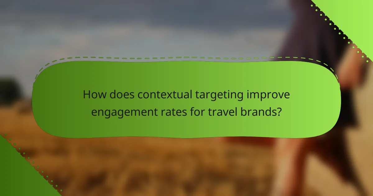 How does contextual targeting improve engagement rates for travel brands?