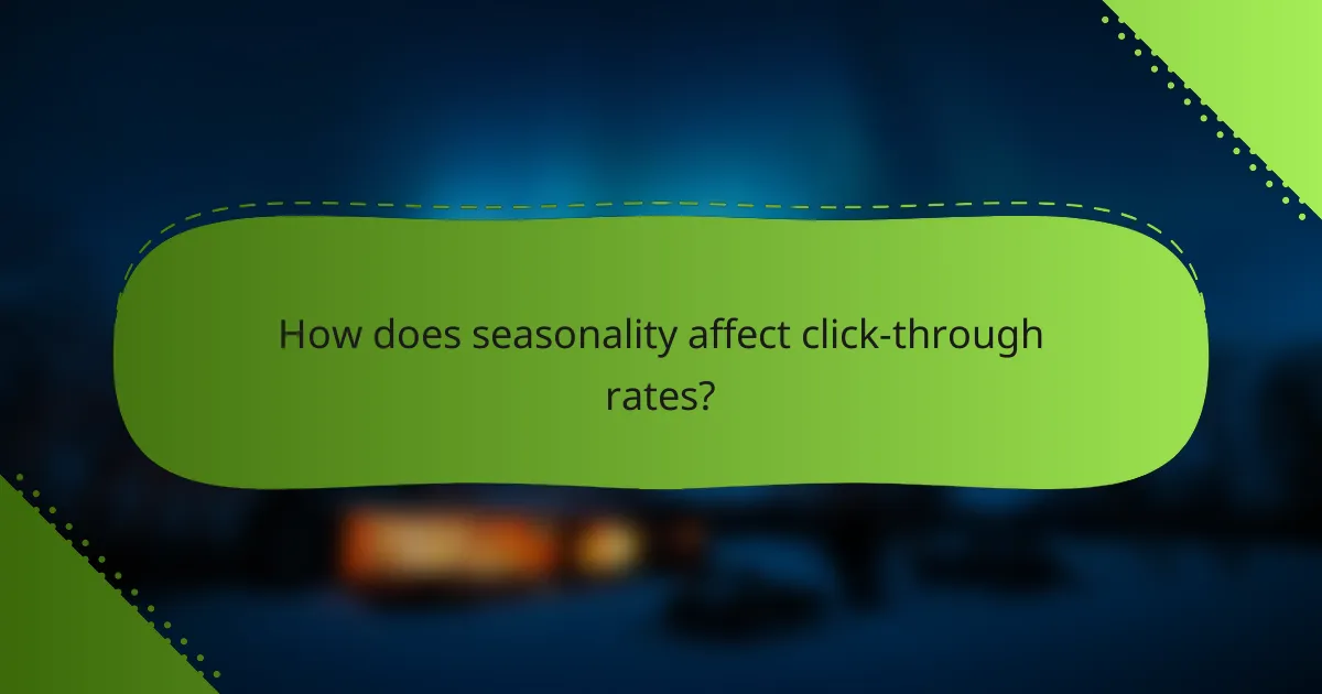 How does seasonality affect click-through rates?