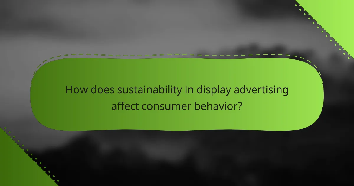 How does sustainability in display advertising affect consumer behavior?