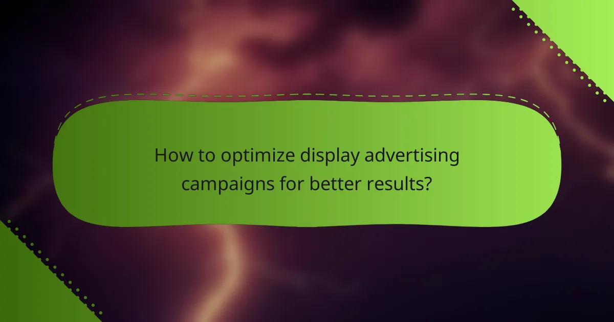 How to optimize display advertising campaigns for better results?