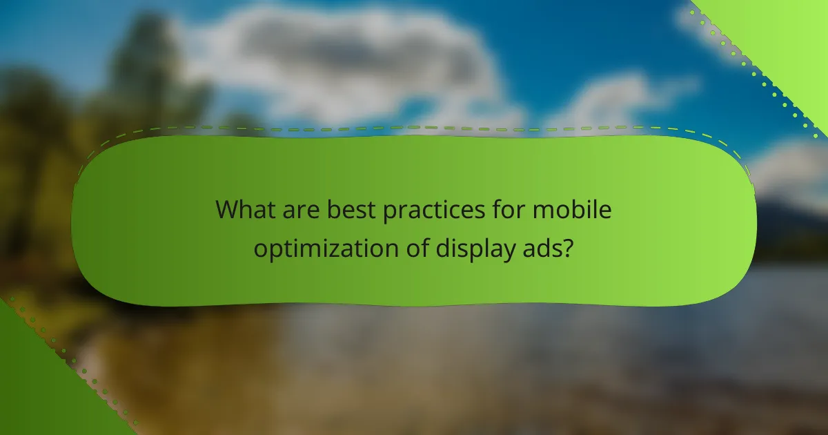 What are best practices for mobile optimization of display ads?