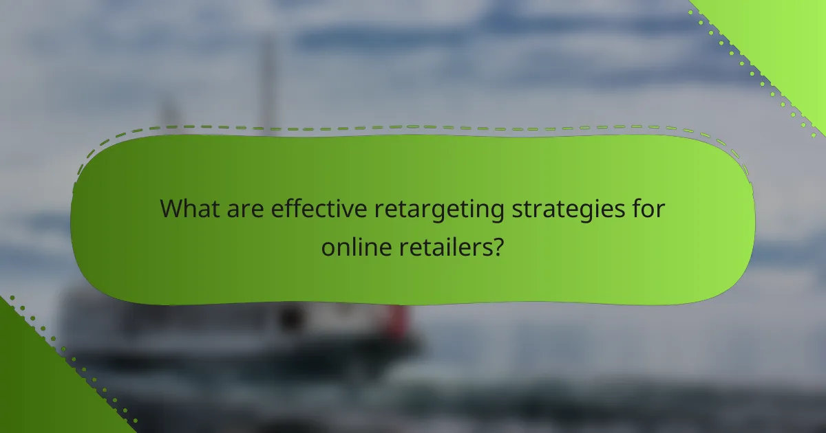 What are effective retargeting strategies for online retailers?