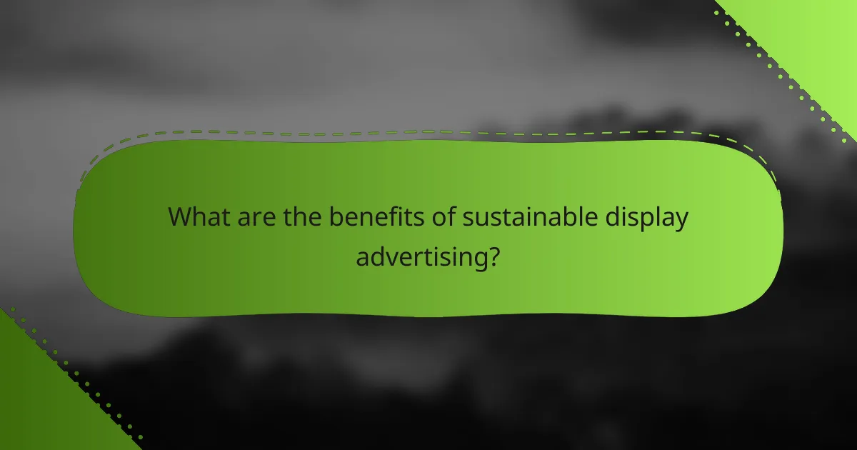 What are the benefits of sustainable display advertising?