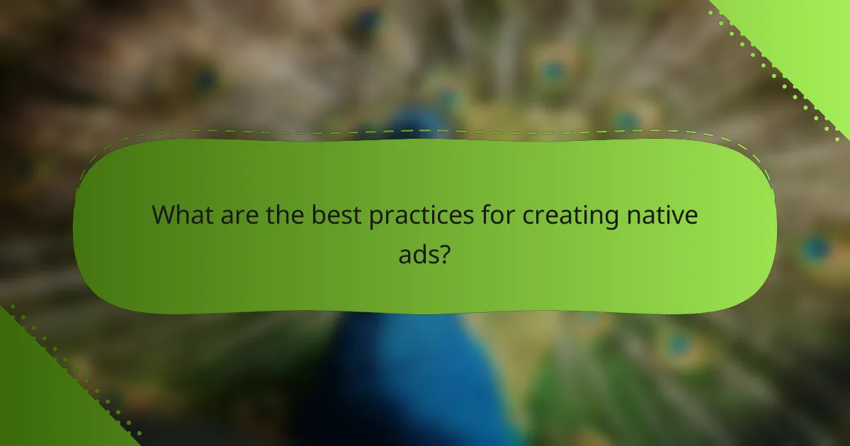 What are the best practices for creating native ads?