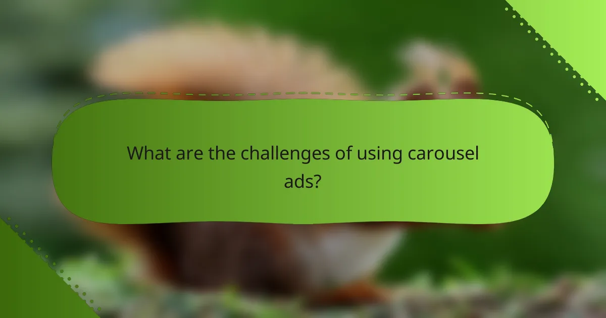 What are the challenges of using carousel ads?