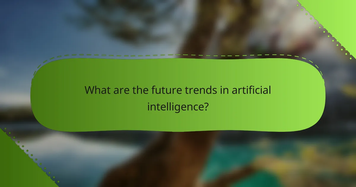 What are the future trends in artificial intelligence?