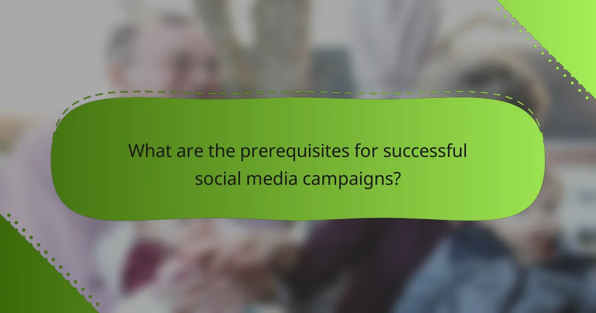 What are the prerequisites for successful social media campaigns?