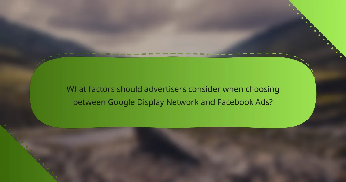 What factors should advertisers consider when choosing between Google Display Network and Facebook Ads?