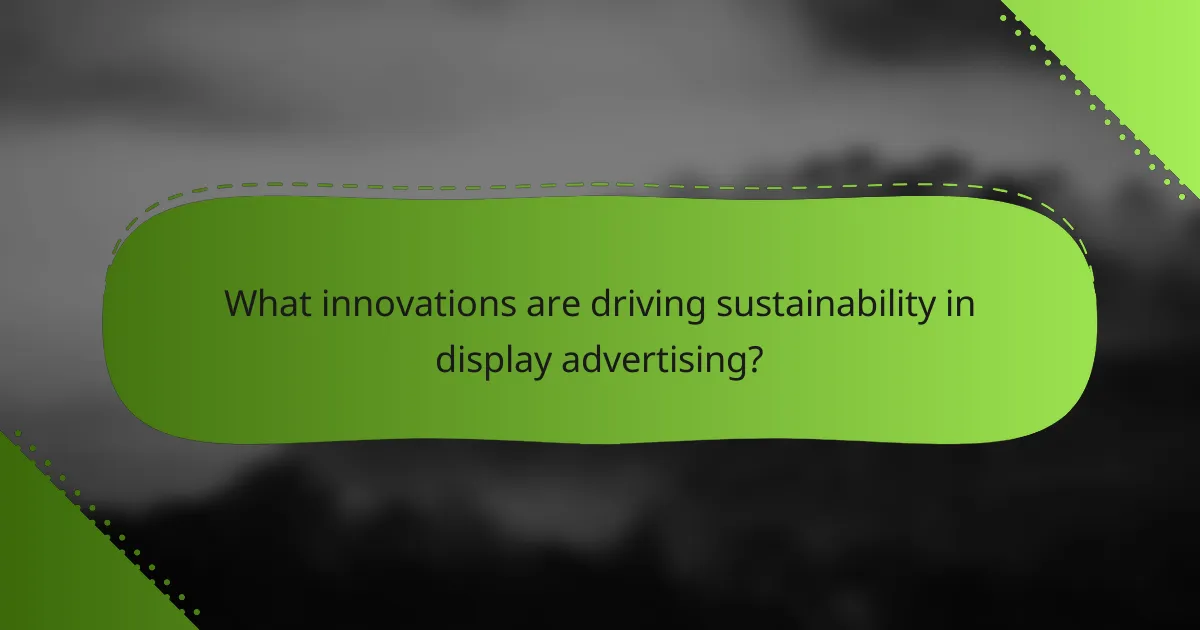 What innovations are driving sustainability in display advertising?