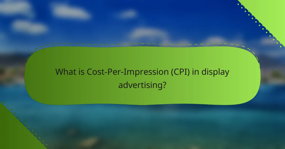 What is Cost-Per-Impression (CPI) in display advertising?
