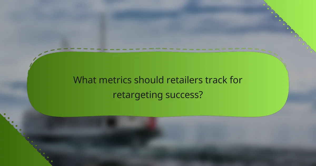 What metrics should retailers track for retargeting success?