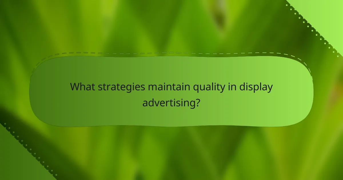 What strategies maintain quality in display advertising?