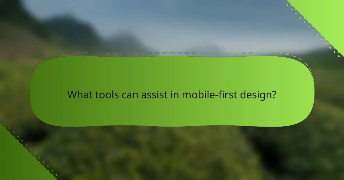 What tools can assist in mobile-first design?