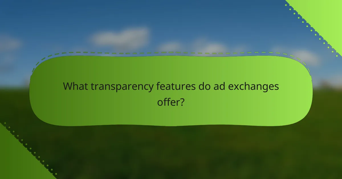 What transparency features do ad exchanges offer?