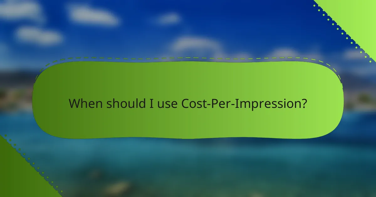 When should I use Cost-Per-Impression?
