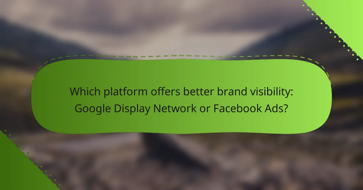 Which platform offers better brand visibility: Google Display Network or Facebook Ads?